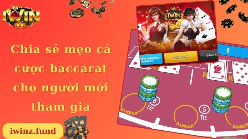 Chia sẻ mẹo cá cược baccarat cho người mới tham gia