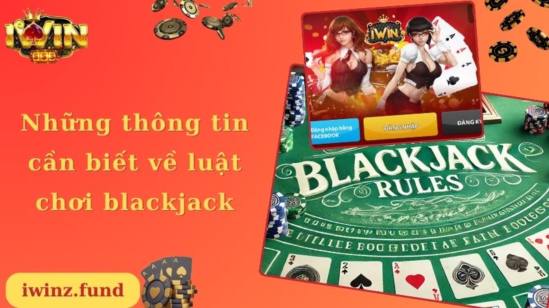 Những thông tin cần biết về luật chơi blackjack