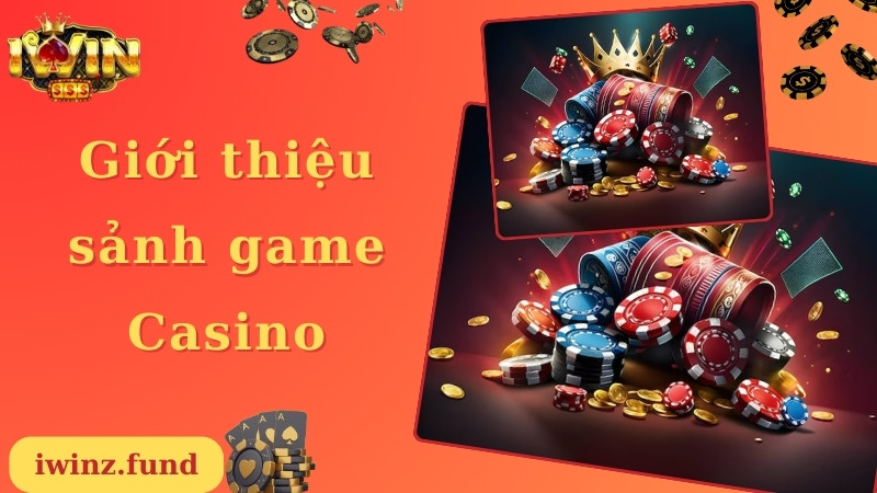 Giới thiệu chuyên mục Casino Iwin đẳng cấp nhất 2024 