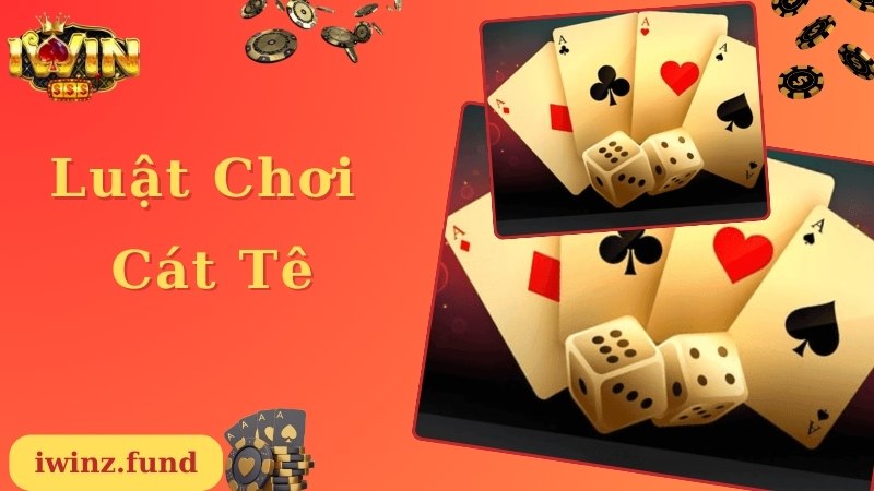 Chi tiết cách chơi chuẩn áp dụng trong game bài Cát tê