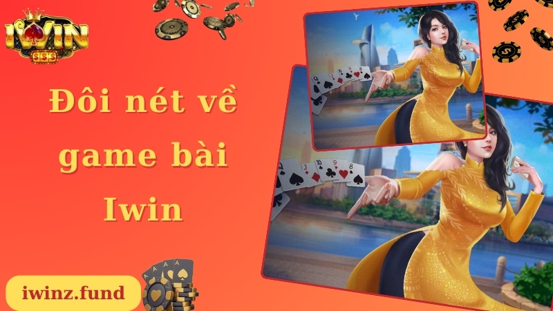 Đôi nét về chuyên mục game bài Iwin 