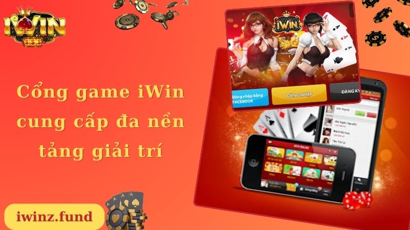 Cổng game iWin cung cấp đa nền tảng giải trí