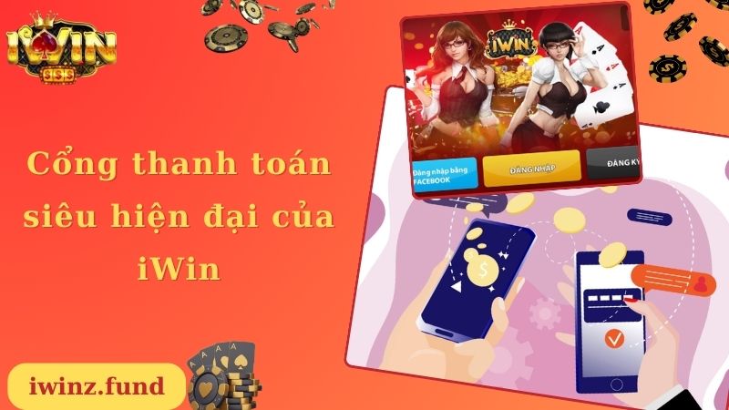 Cổng thanh toán siêu hiện đại của iWin