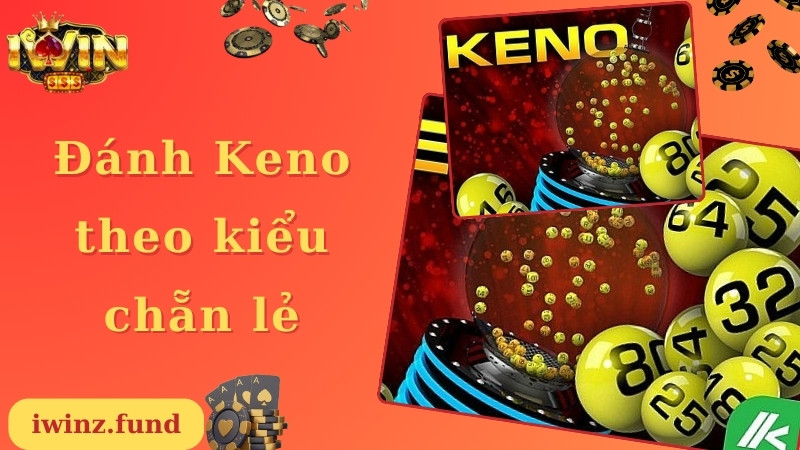 Cược Keno Iwin theo kiểu chẵn và lẻ 