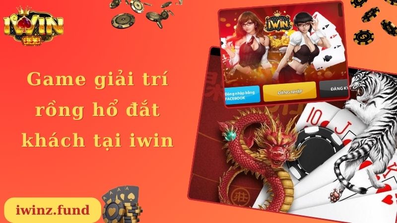 Game giải trí rồng hổ đắt khách tại iwin