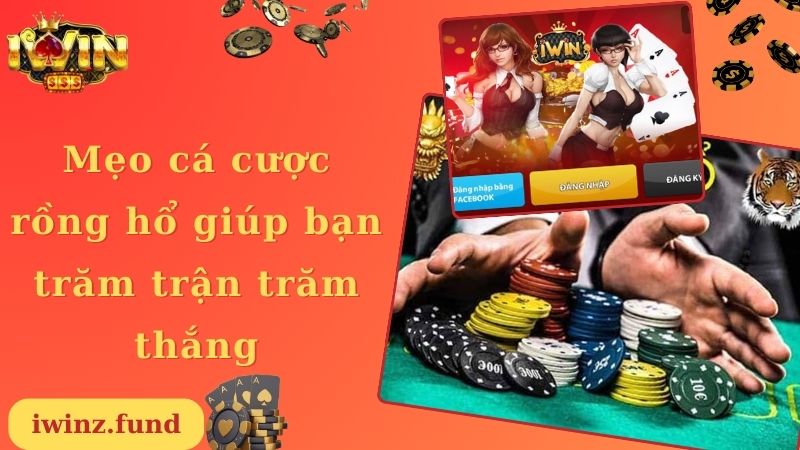 Mẹo cá cược rồng hổ giúp bạn trăm trận trăm thắng