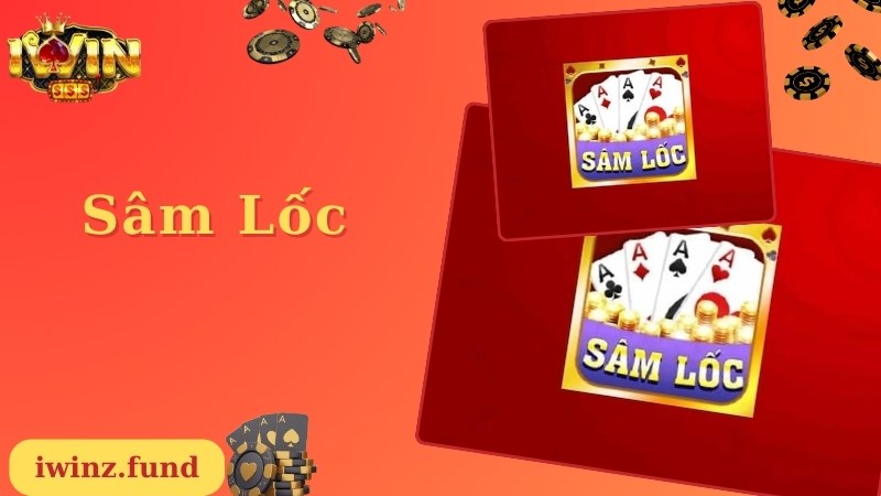 Sâm Lốc - Game Bài Giải Trí Nổi Tiếng Hàng Đầu Năm 2024