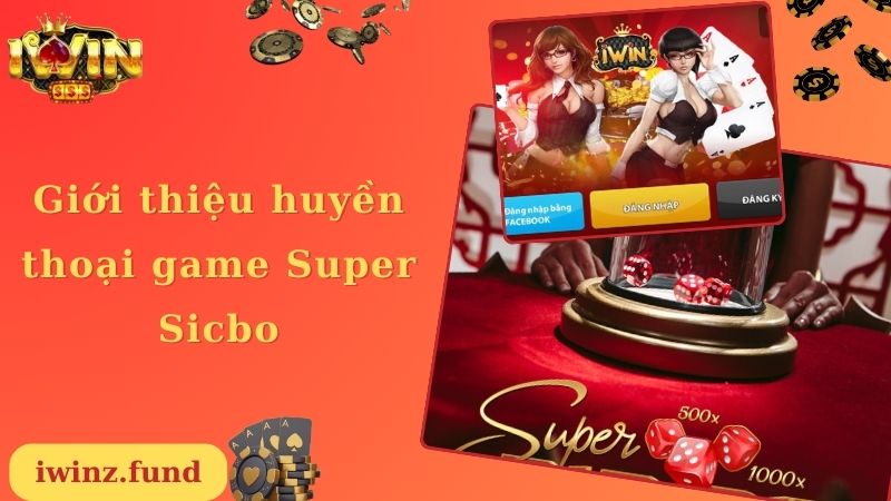 Giới thiệu huyền thoại game Super Sicbo