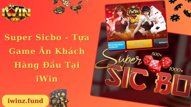 Super Sicbo - Tựa Game Ăn Khách Hàng Đầu Tại iWin