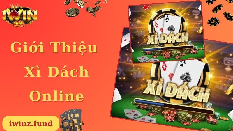 Giới thiệu thông tin về game Xì Dách online hấp dẫn tại iWin