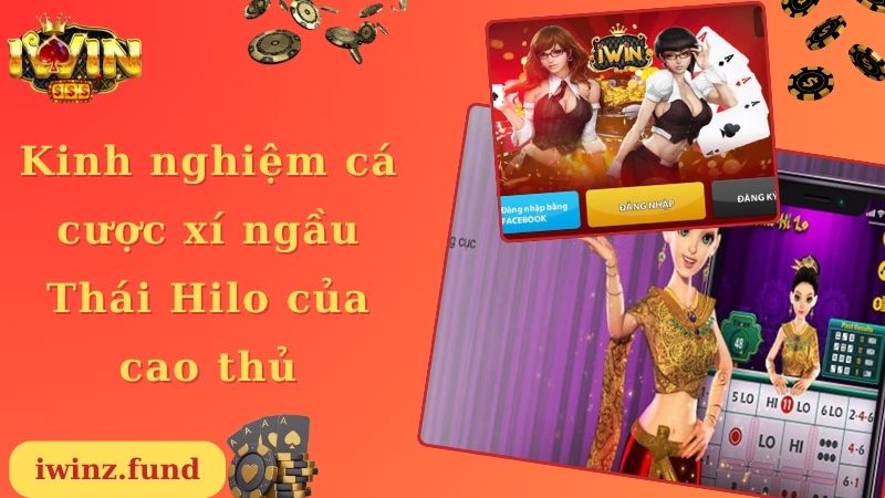 Kinh nghiệm cá cược xí ngầu Thái Hilo của cao thủ